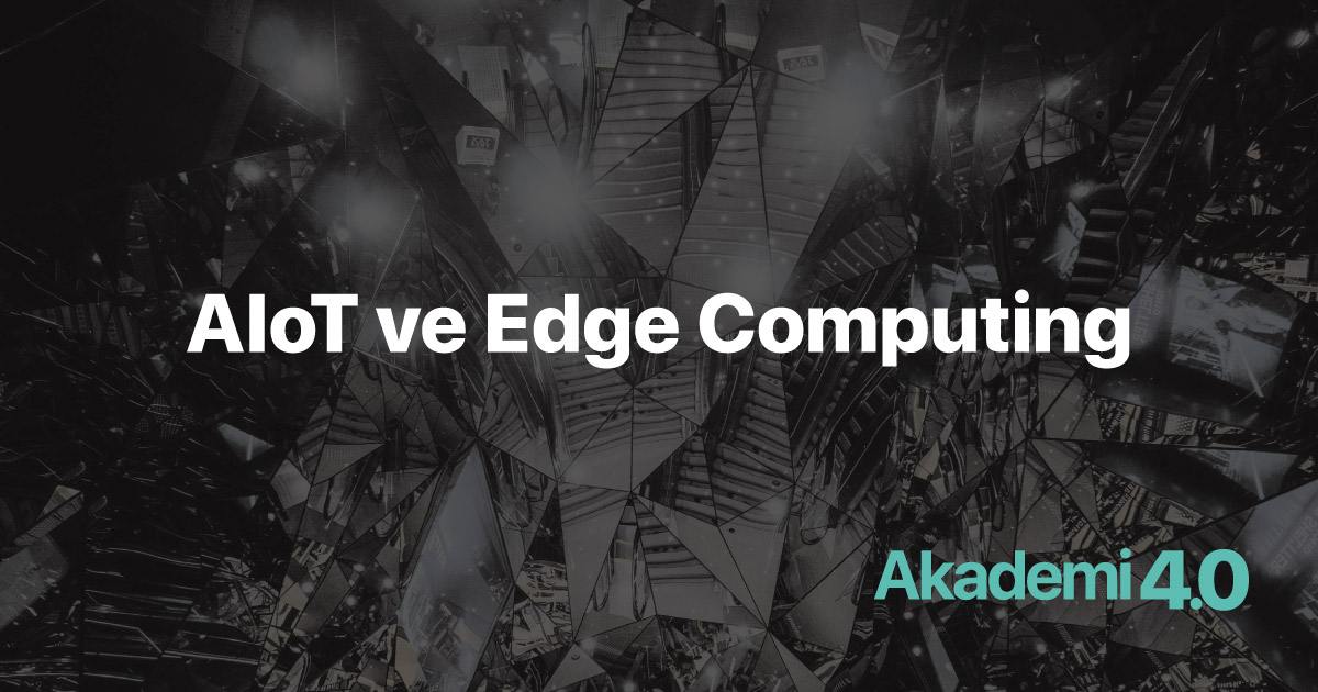 Nesnelerin Yapay Zekâsı (AIoT) ve Edge Computing