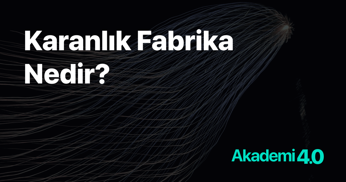 Karanlık Fabrika Nedir?