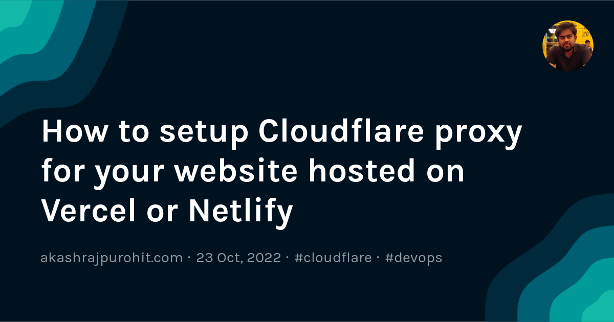 In this article, we will learn how to set up Cloudflare Proxy if your websites or apps are hosted on Vercel or Netlify or any of the other similar ser