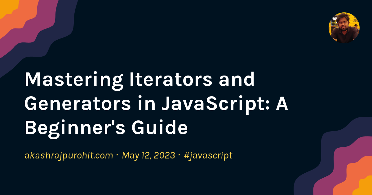 Mastering Iterators and Generators in JavaScript: A Beginner's Guide ...