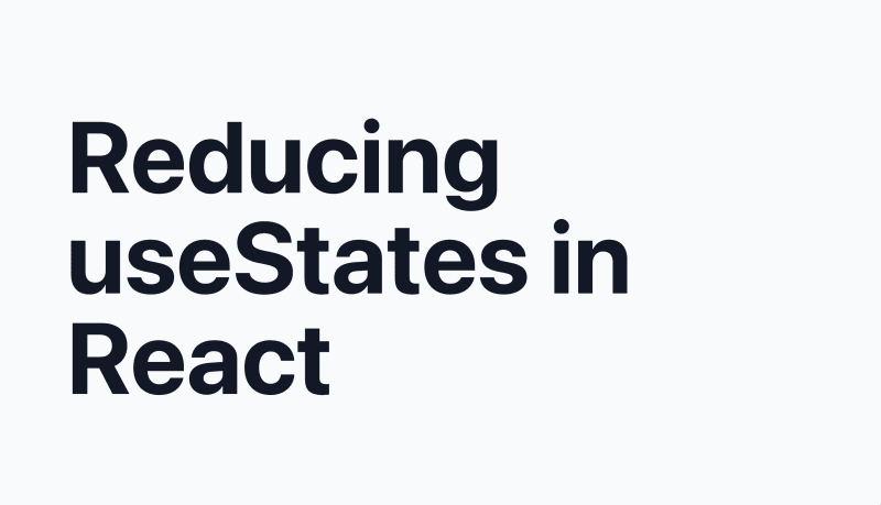 Reducing useStates in React