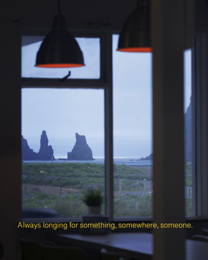 Always longing for something, somewhere, someone.