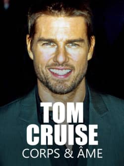 Tom Cruise, An Eternal Youth (Tom Cruise, Corps et Ame)
