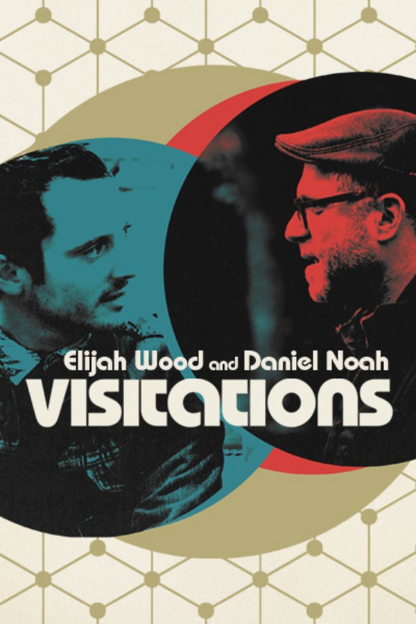Visitations with Elijah Wood and Daniel Noah