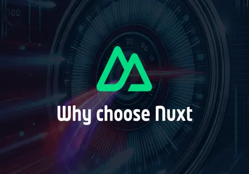 Why Choose Nuxt 3? Top Benefits for Developers & Businesses
