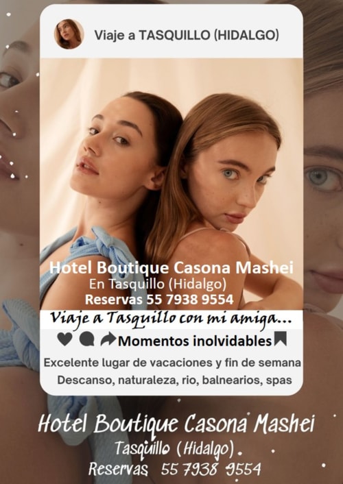 Viaja a Tasquillo con tu amigo, con tu amiga y vive momentos inolvidables. Hotel Casona Mashei.