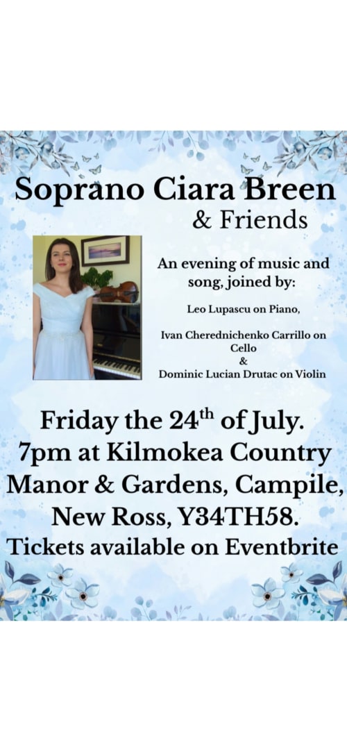 Soprano Ciara Breen & Friends concert poster. July 24th, 7pm at Kilmokea Country Manor & Gardens, Campile, New Ross.