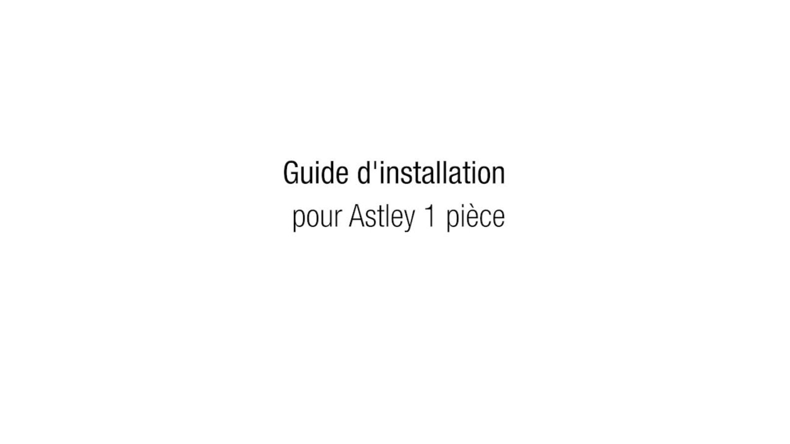 Installation pour les modèles Astley 1 pièce
