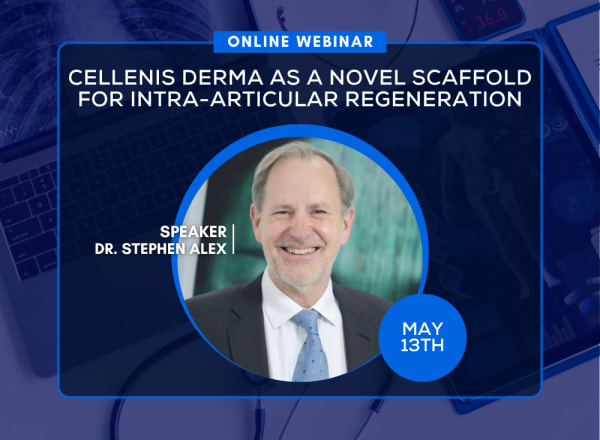 Cellenis Derma as a Novel Scaffold for Intra-articular Regeneration – Webinar featuring Stephen Alex, MD