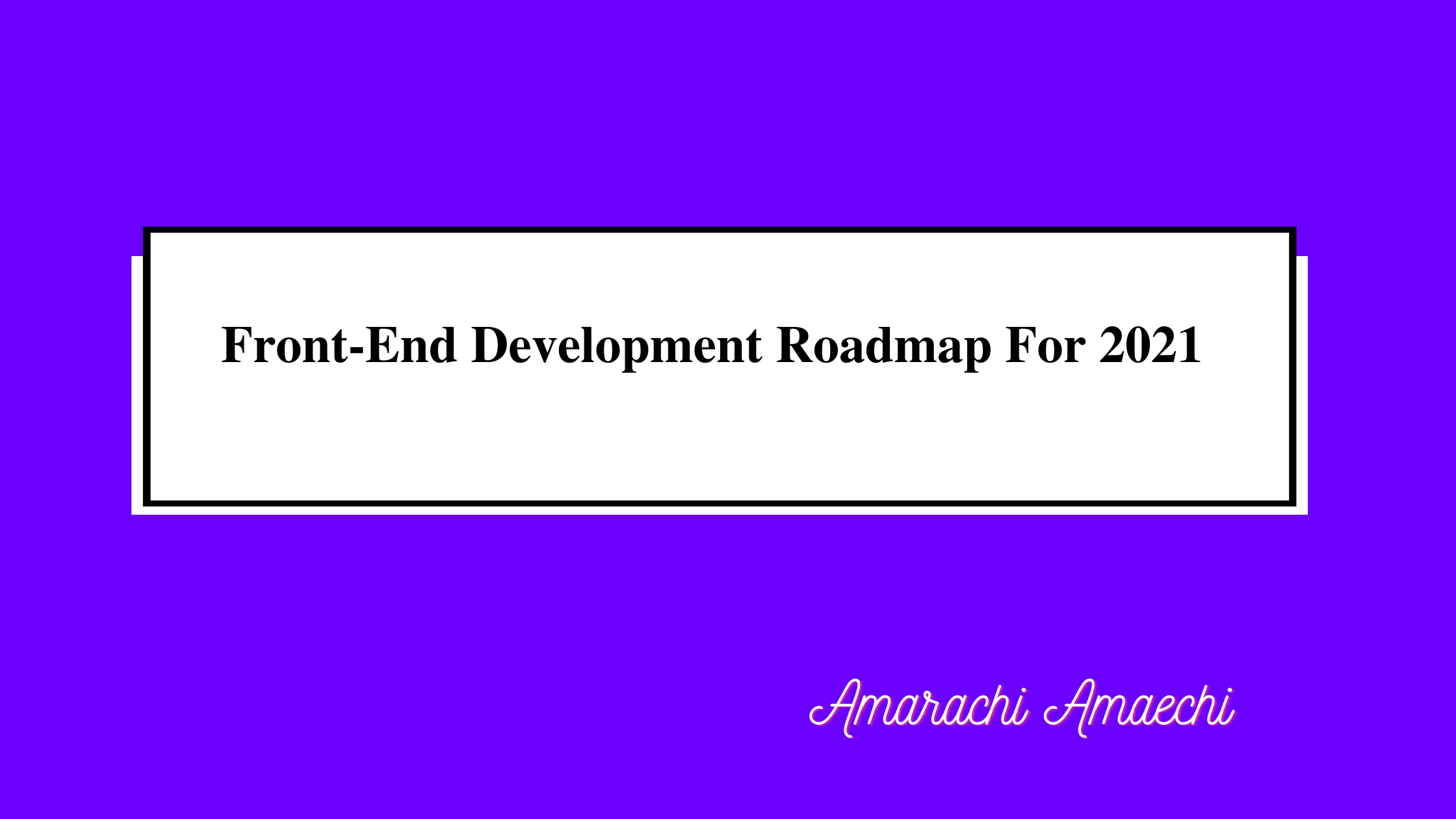 Front-End Development Roadmap For 2021