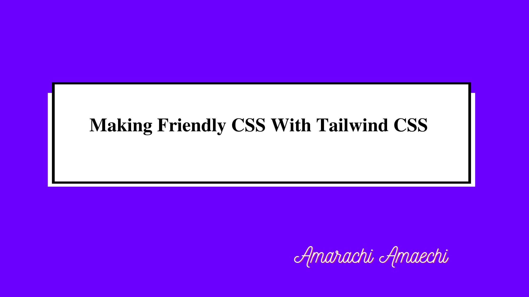 Making Friendly CSS With Tailwind CSS cover