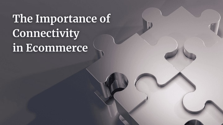 The Importance of Connectivity in Ecommerce