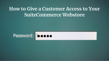 Instructions for granting customer access to your SuiteCommerce webstore.