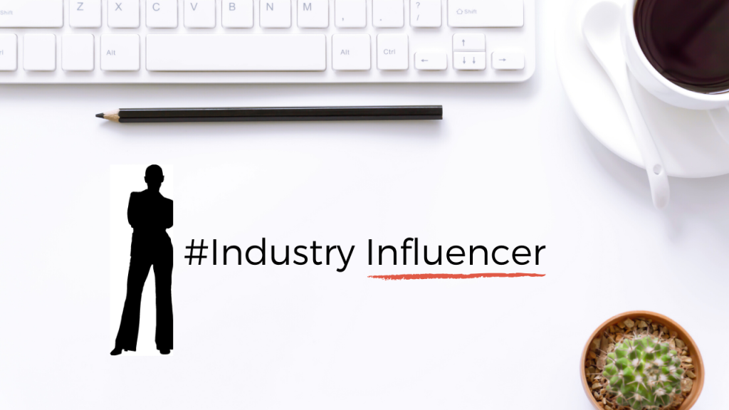 Think Industry Influencer in everything you do for your brand