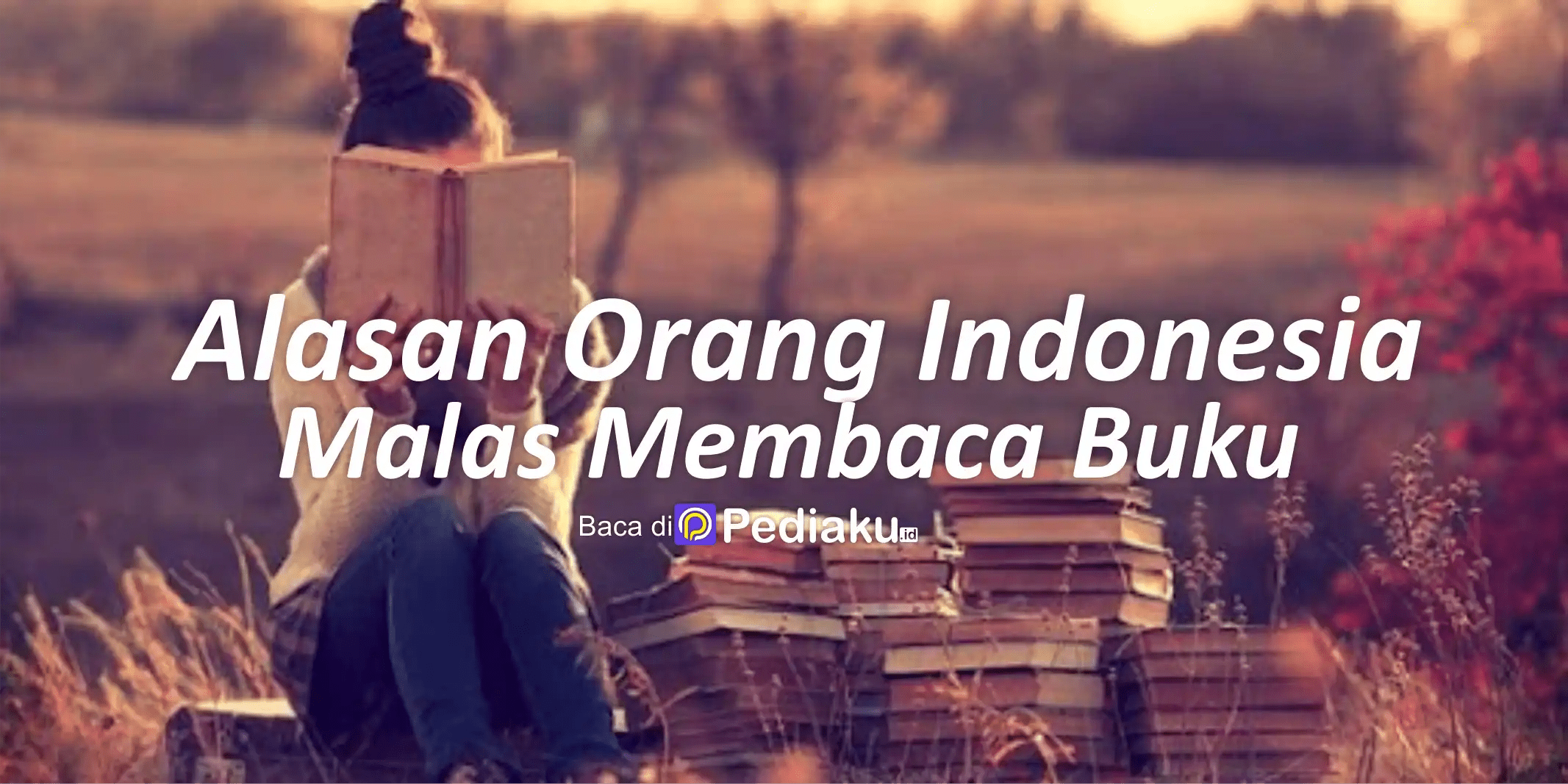 Ini Alasan Kenapa Orang Indonesia Malas Membaca Buku
