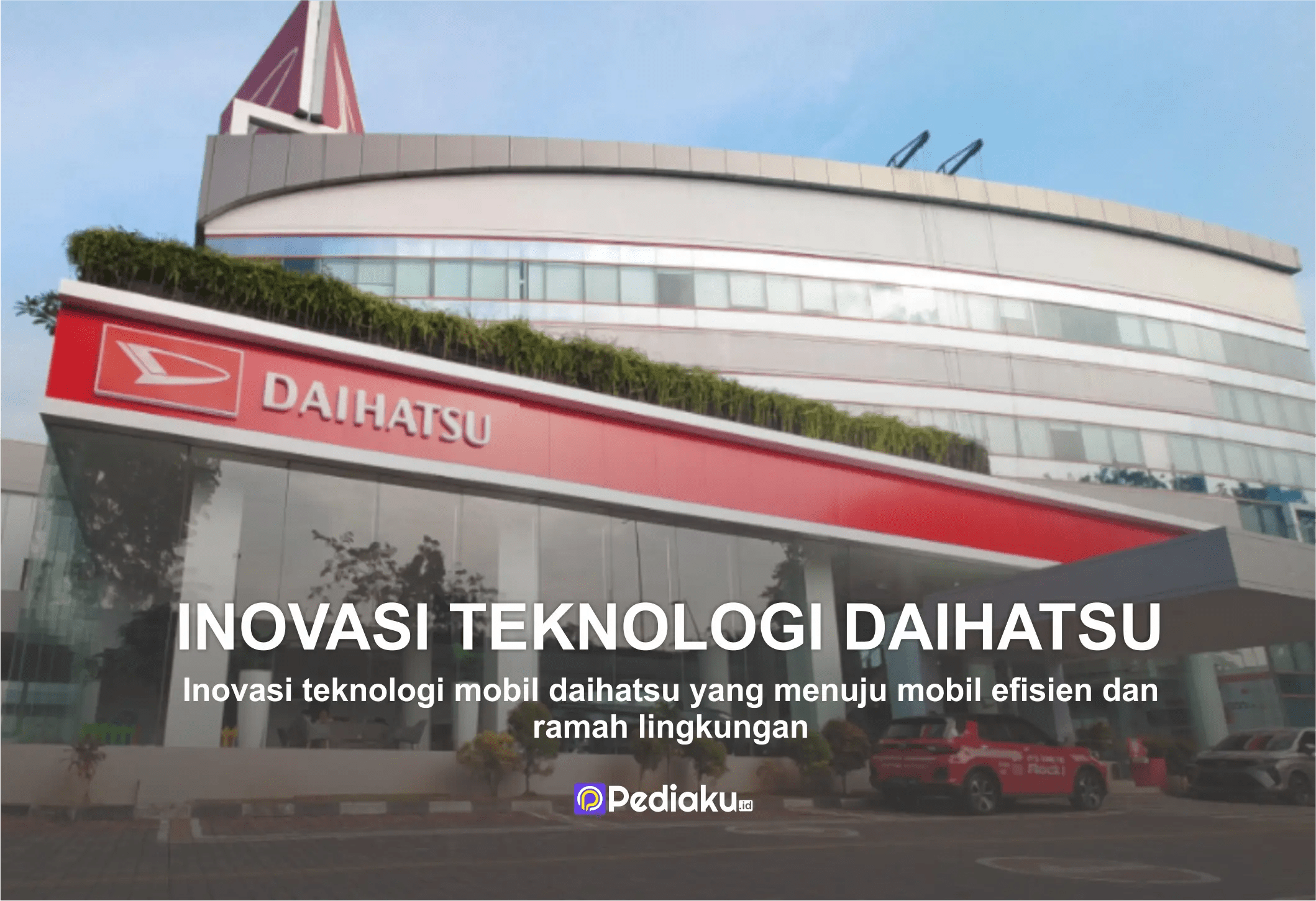 Inovasi Teknologi Daihatsu: Menuju Mobil yang Lebih Efisien dan Ramah Lingkungan