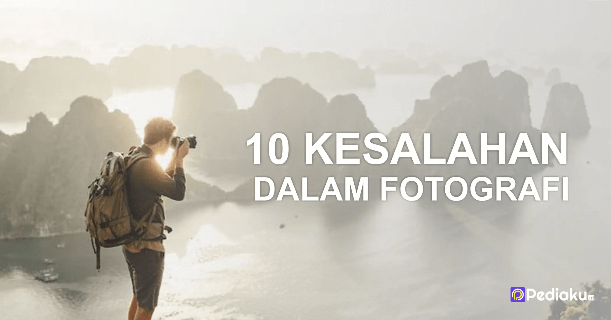 10 Kesalahan Umum dalam Fotografi yang Harus Dihindari