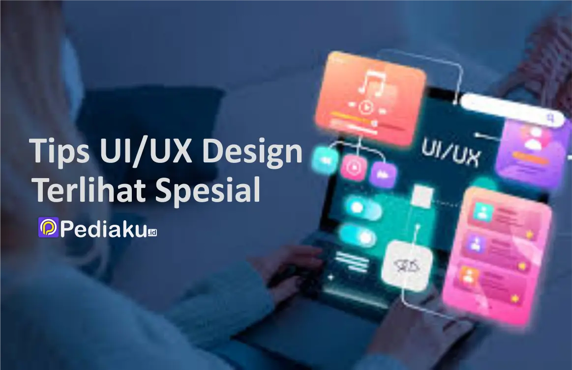 Tips Ampuh UI/UX Design agar Menjadi Spesial di Hati Pengguna