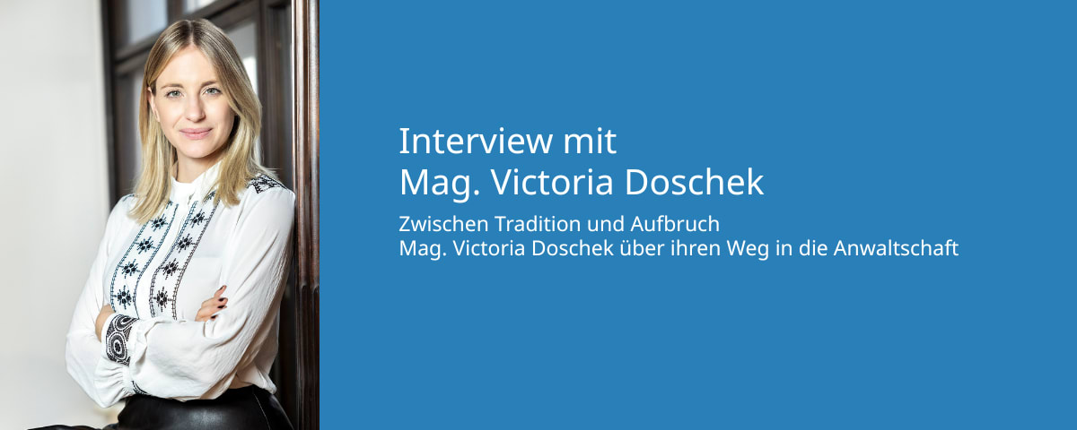 Zwischen Tradition und Aufbruch: Mag. Victoria Doschek über ihren Weg in die Anwaltschaft