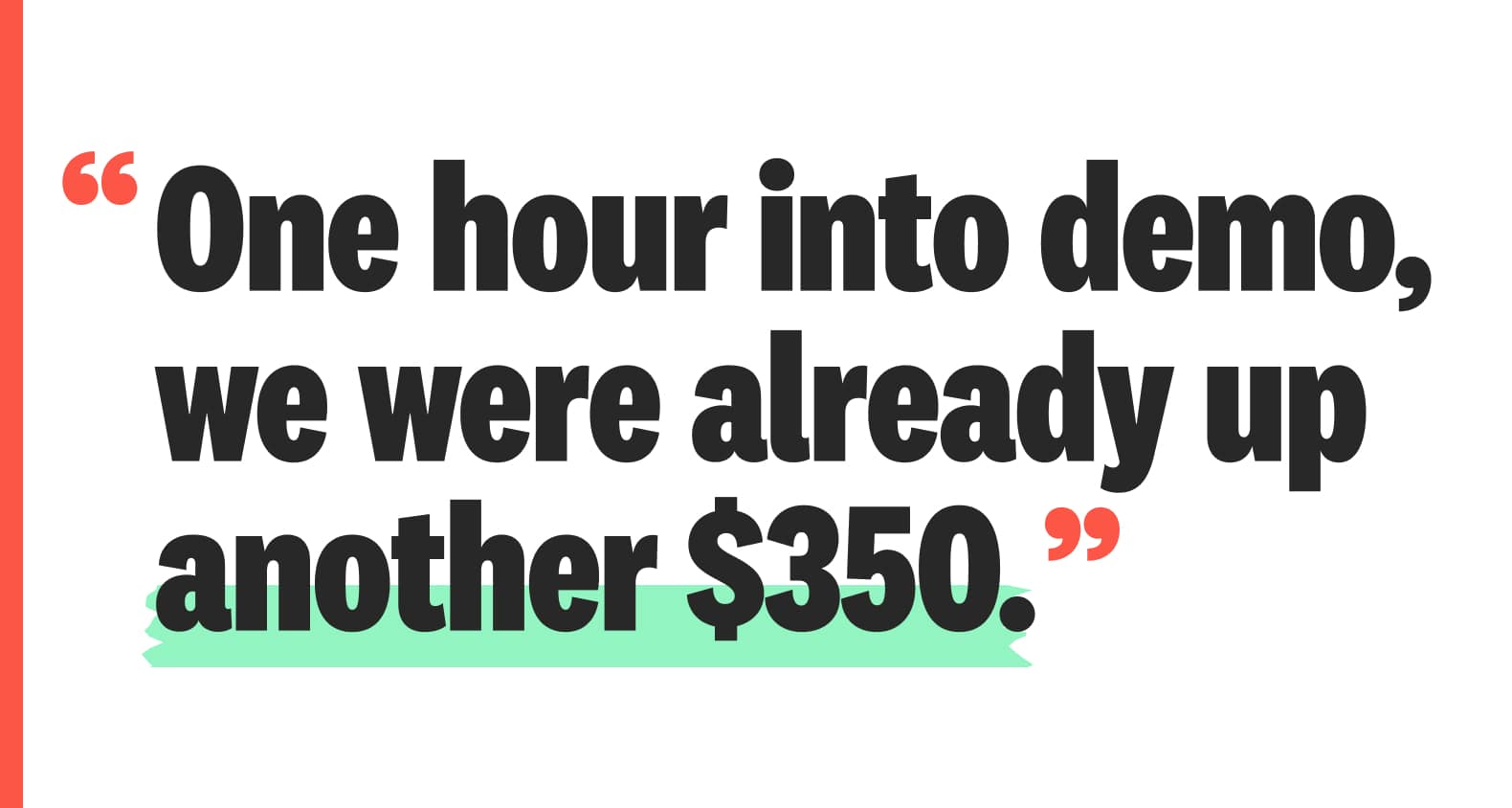 Homeowner Quote: \"One hour into demo, we were already up another $350.\"