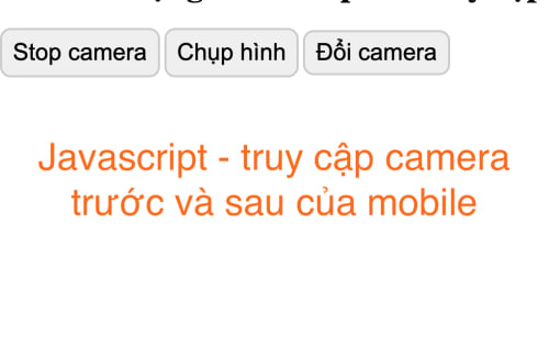 Sử dụng JavaScript truy cập camera sau, trước và chụp màn mình thiết bị ...