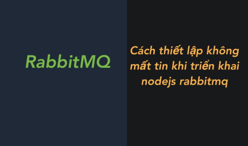 RabbitMQ - Cách thiết lập không mất tin khi triển khai nodejs rabbitmq