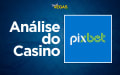 Análise do Pixbet Casino