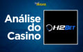 Análise H2Bet Casino