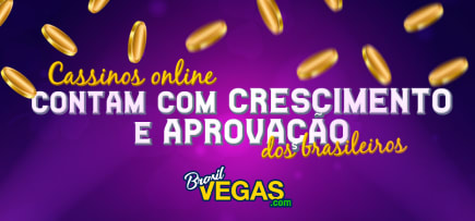 Cassinos online contam com crescimento e aprovação dos brasileiros