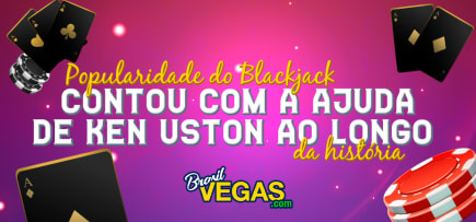 Popularidade do Blackjack contou com a ajuda de Ken Uston ao longo da história