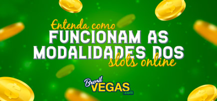 Entenda como funcionam as modalidades dos slots online