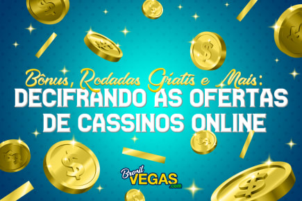 Bônus, Rodadas Grátis e Mais: Decifrando as Ofertas de Cassinos Online