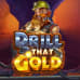 Drill That Gold