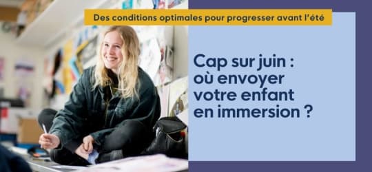 Cap sur juin : où envoyer votre enfant en immersion ?