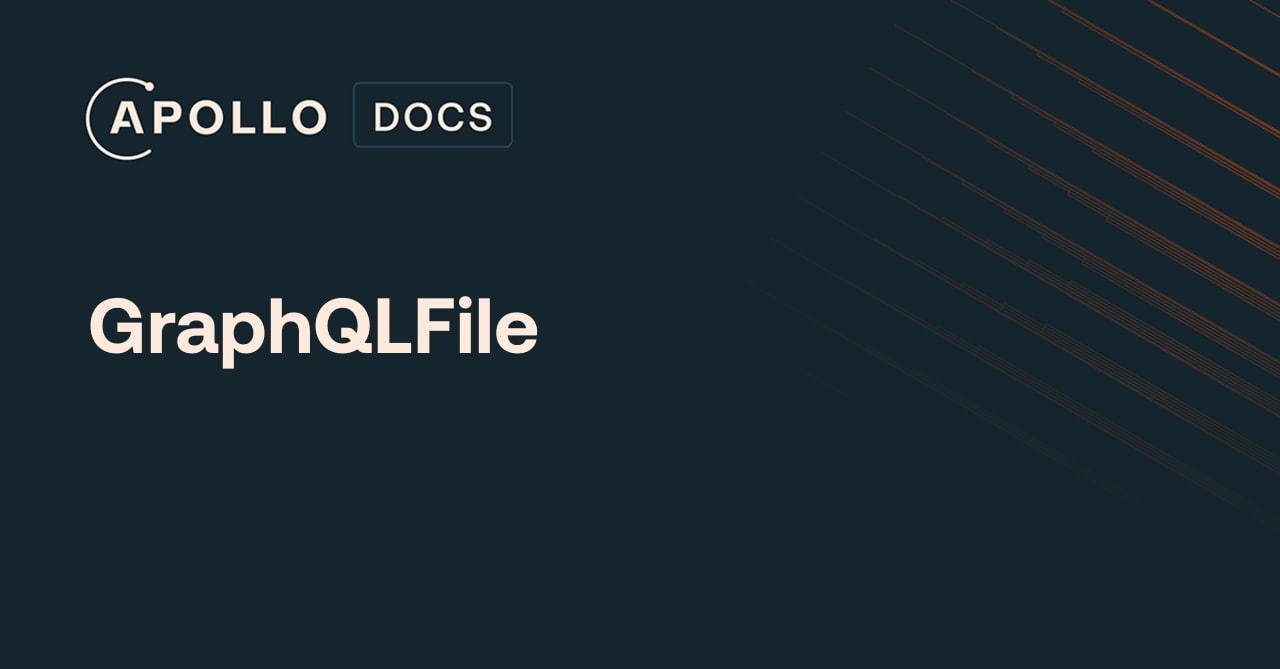 GraphQLFile - Apollo GraphQL Docs