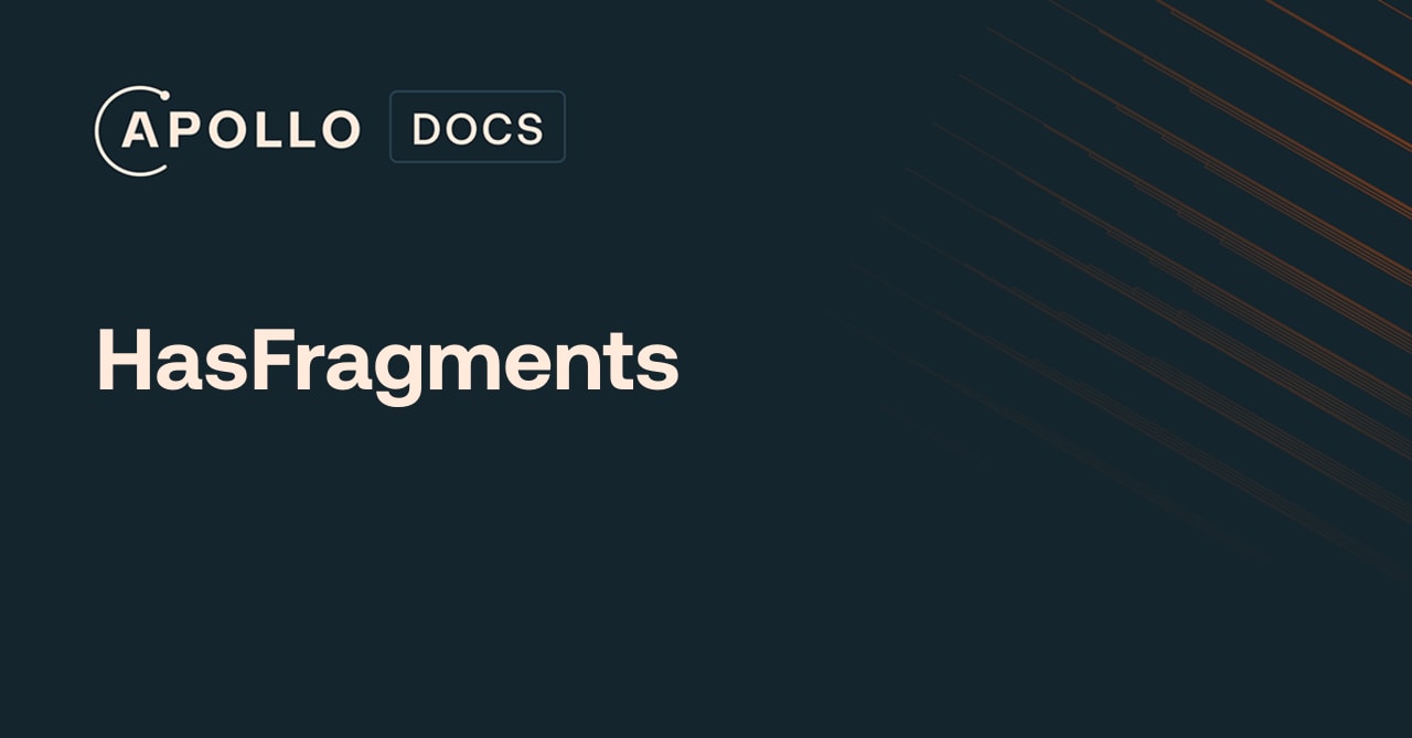 HasFragments - Apollo GraphQL Docs