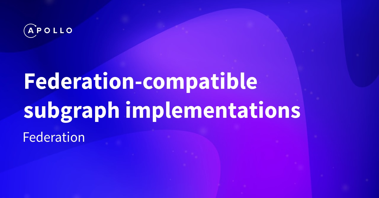 Federation-compatible subgraph implementations - Apollo GraphQL Docs
