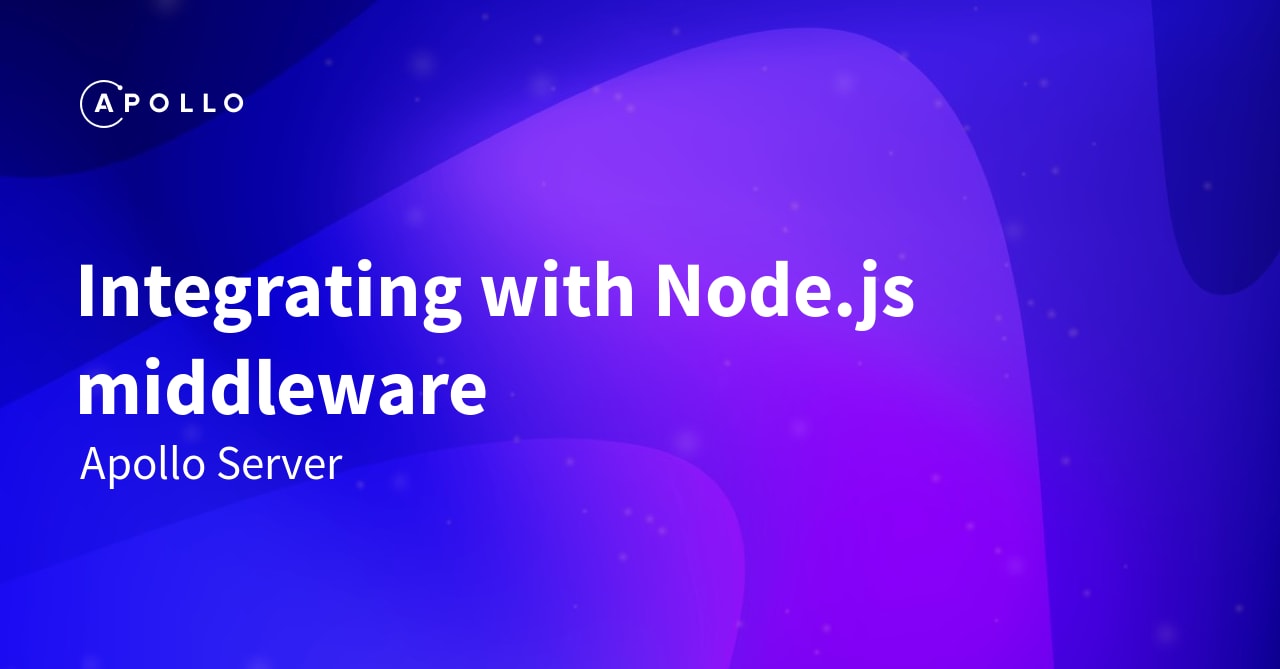 Integrating with Node.js middleware - Apollo GraphQL Docs