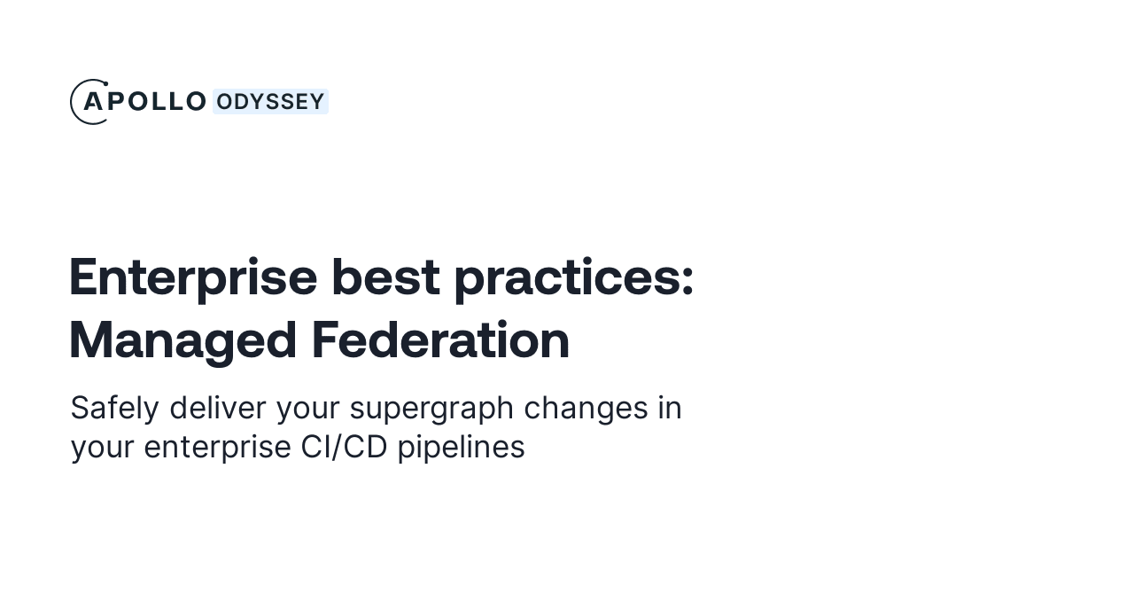 Enterprise best practices: Managed Federation - GraphQL Tutorials