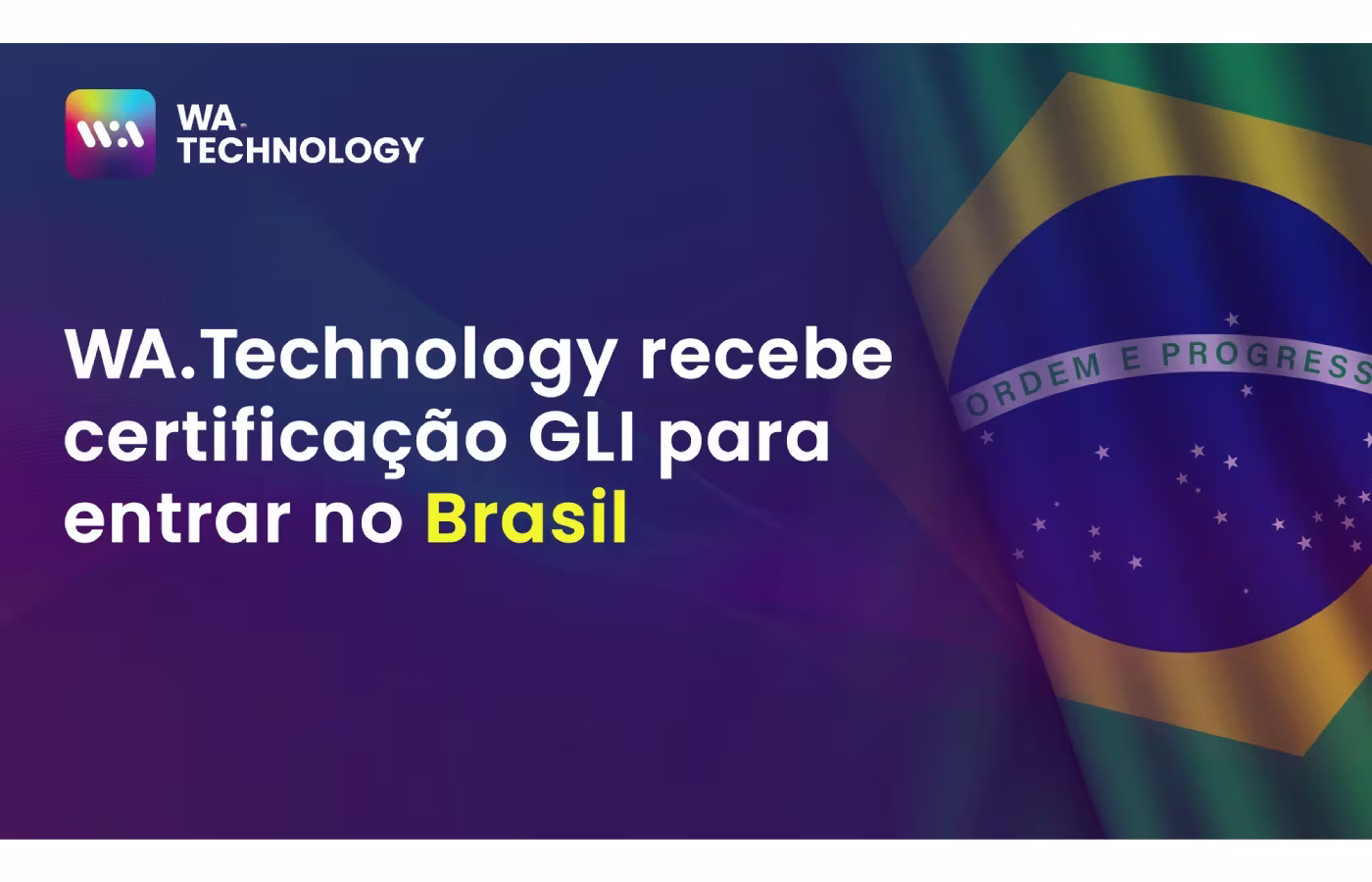 WA.Technology ganha certificação para atuar no mercado regulamentado do Brasil