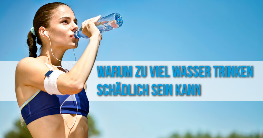 Warum Zu Viel Wasser Trinken Schadlich Sein Kann Ziva Fitness Nation