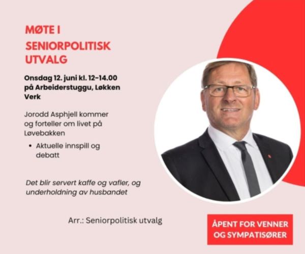 Møte i Seniorpolitisk utvalg.
Onsdag 12.juni kl.12-14:00 på Arbeiderstuggu, Løkken Verk
Jorodd Asphjell forteller om livet på Løvebakken. Innspill og debatt.
Det blir servert kaffe og vafler. Underholdning av husbandet.
Åpent for venner og sympatisører.