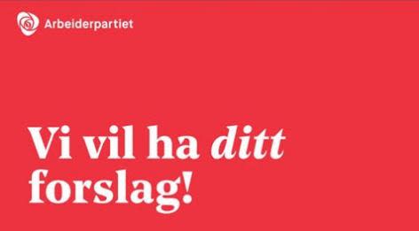Arbeiderpartiet vil ha ditt forslag