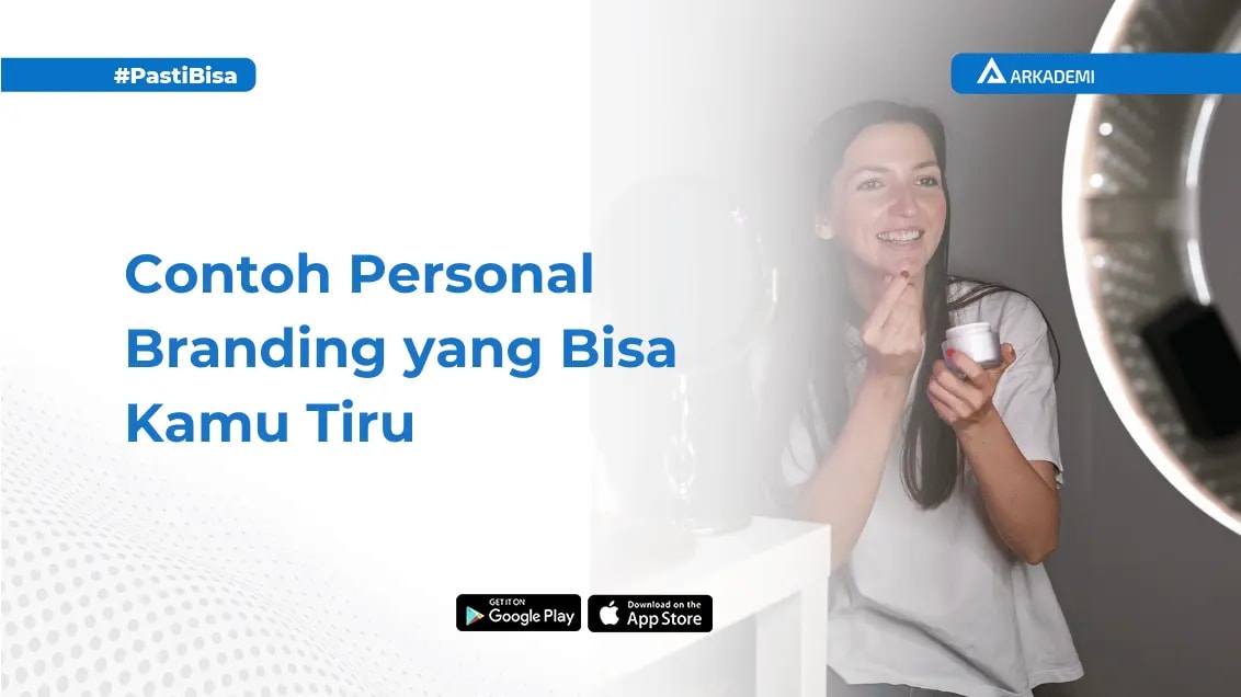 7 Contoh Personal Branding Paling Efektif Dan Tips Melakukannya Blog Arkademi 4536