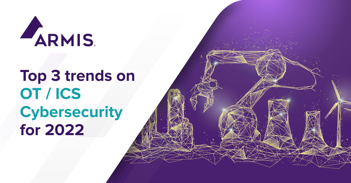 Top 3 Trends on OT / ICS Cybersecurity for 2022 | Armis