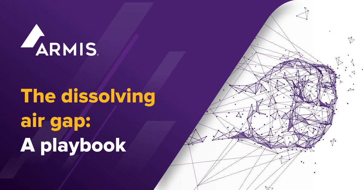 Chapter 2 – The OT Air Gap Dissolved: A Playbook | Armis