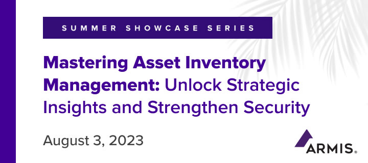 Webinar: Mastering Asset Inventory Management: Unlock Strategic Insights and Strengthen Security - August 3 2023