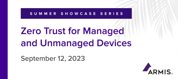 Webinar: Zero Trust for Managed and Unmanaged Devices - September 12 2023
