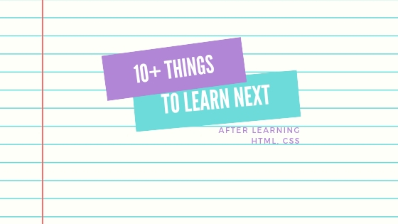 I know HTML, CSS, and a bit of JavaScript. What should I learn next?