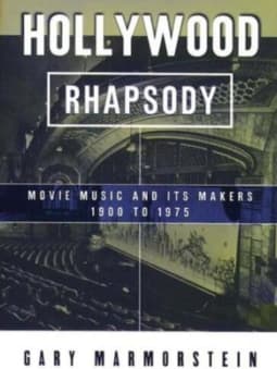 Hollywood Rhapsody: Movie music & Its makers 1900 to 1975